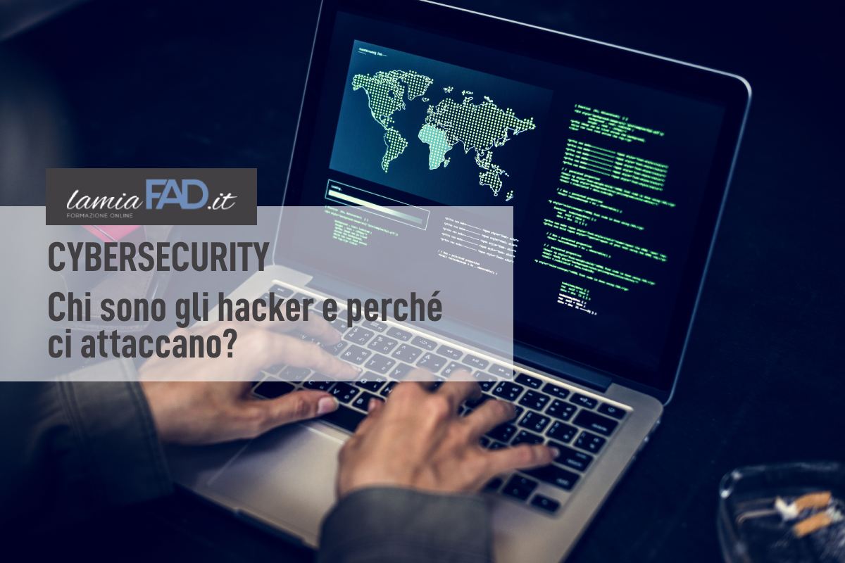 Cybersecurity: chi sono gli hacker e perché ci attaccano?
